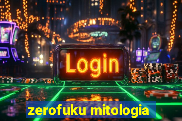 zerofuku mitologia